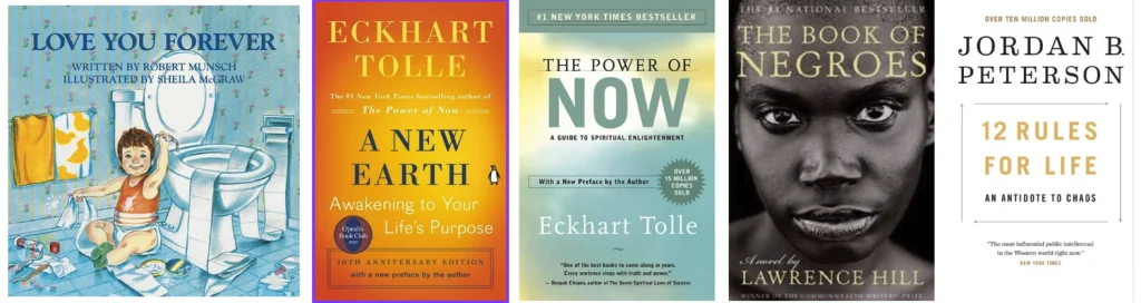 Book covers of Love You Forever by Robert Munsch and illustrated by Sheila McGraw, A New Earth by Eckhart Tolle, The Power of Now by Eckhart Tolle, The Book of Negroes by Lawrence Hill and 12 Rules for Life by Jordan B. Peterson.