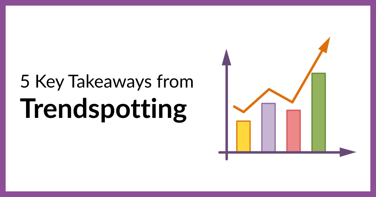 5 key takeaways from trendspotting