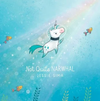  Not Quite Narwhal written and illustrated by Jessie Sima 
