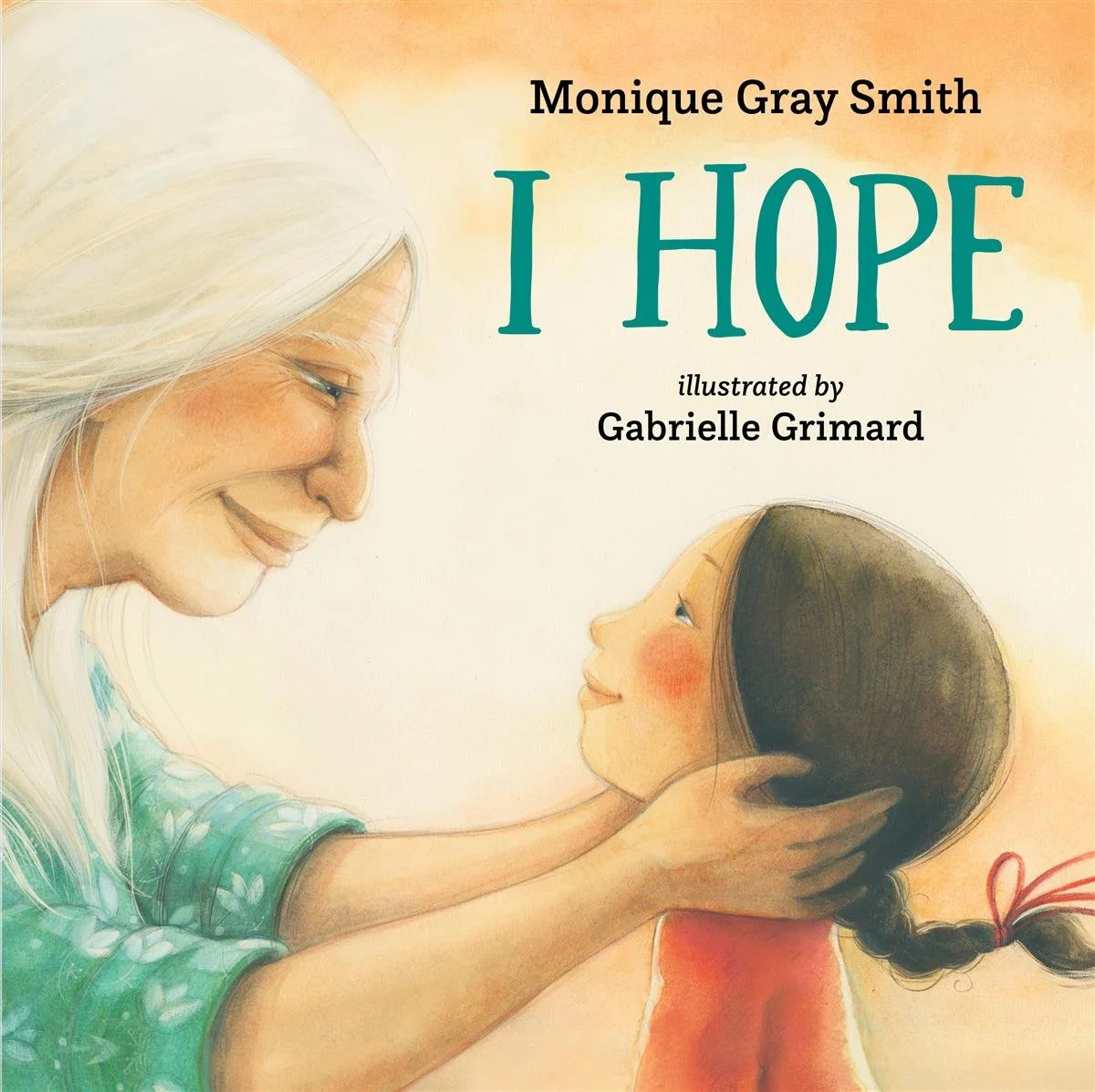 Cover of I Hope by Monique Gray Smith, illustrated by Gabrielle Grimard