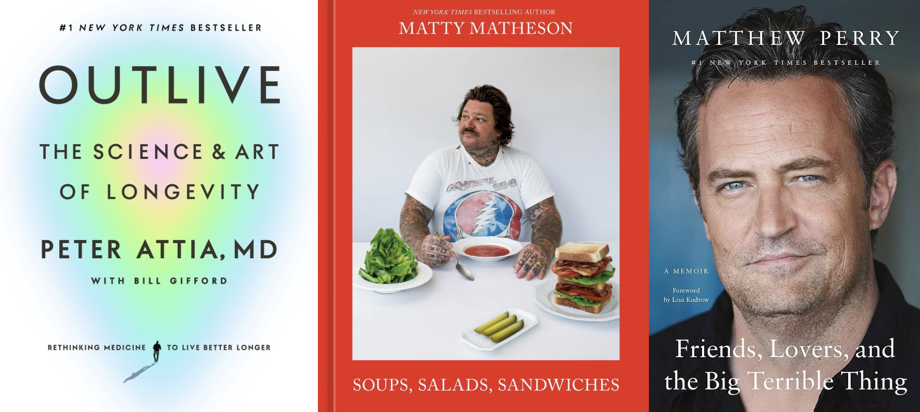 A banner featuring the book covers for Outlive by Peter Attia and Bill Gifford, Matty Matheson Soups, Salads, Sandwiches by Matty Matheson, and Friends, Lovers, and the Big Terrible Thing by Matthew Perry.