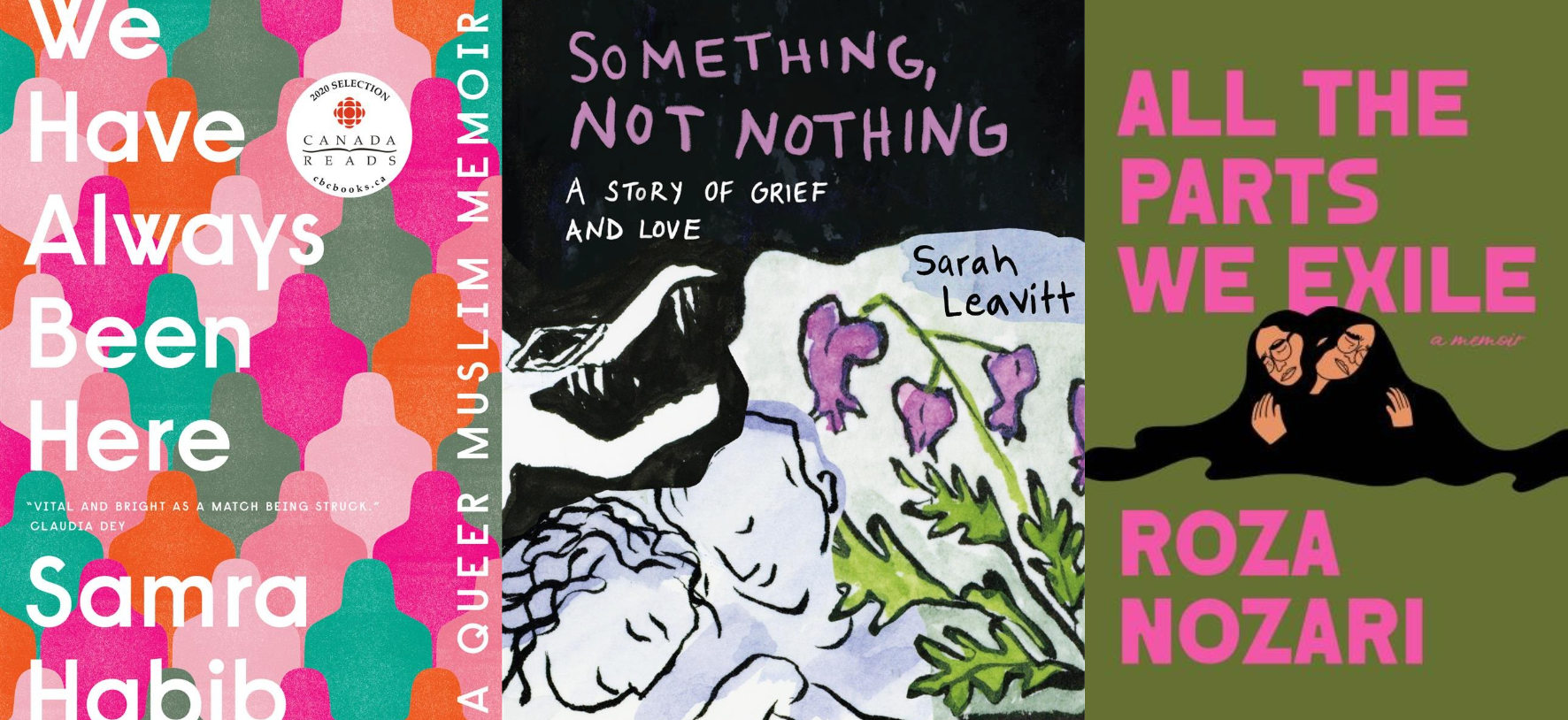 Book cover collage: We Have Always Been Here by Samra Habib, Something, Not Nothing by Sarah Leavitt, All the Parts We Exile by Roza Nozari.