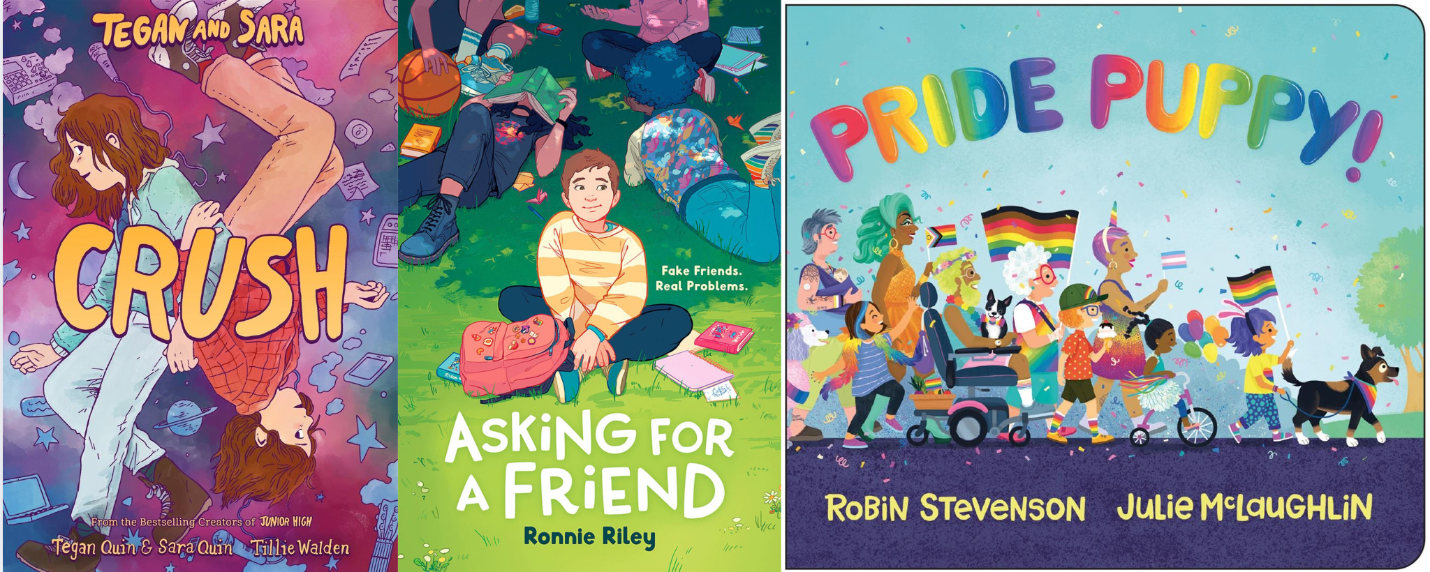 Book cover collage: Tegan and Sara: Crush by Tegan Quin, Sara Quin, and Tillie Walden, Asking for a Friend by Ronnie Riley, Pride Puppy! by Robin Stevenson, illustrated by Julie McLaughlin.