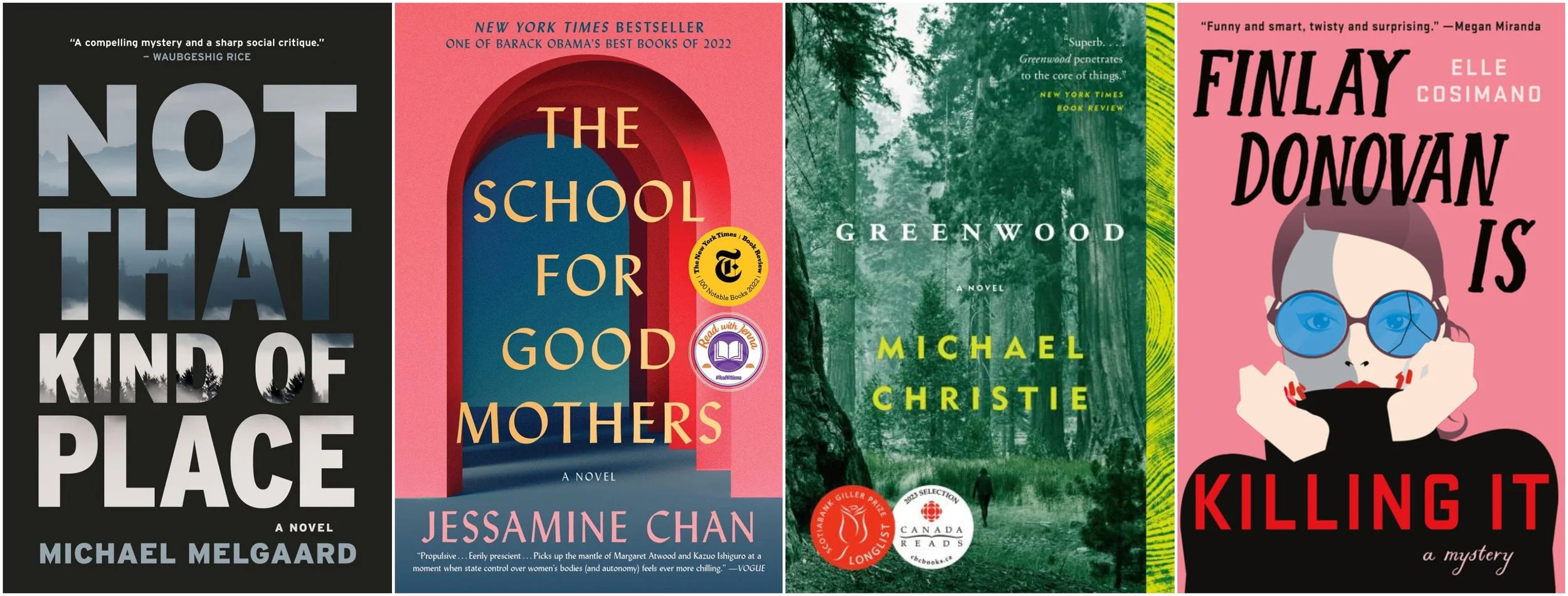 Covers of Not That Kind of Place by Michael Melgaard, The School for Good Mothers by Jessamine Chan, Greenwood by Michael Christie, and Finlay Donovan Is Killing It by Elle Cosimano
