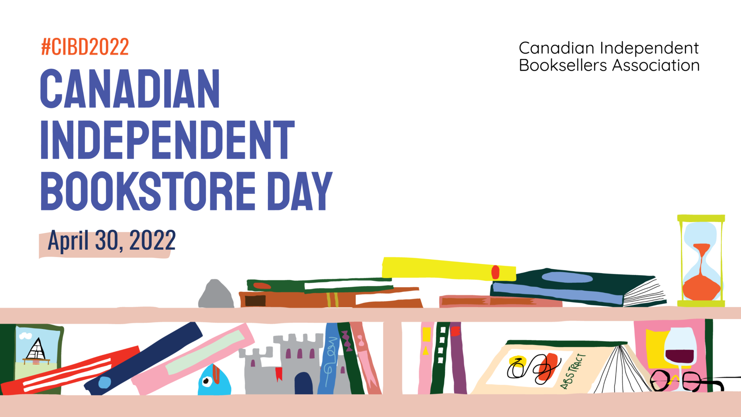Promotional banner of the Canadian Independent Bookstore Day on April 30, 2022. An event organized by the Canadian Independent Booksellers Association. The artwork is an illustration of a bookshelf with stacked books, toys, and other objects.