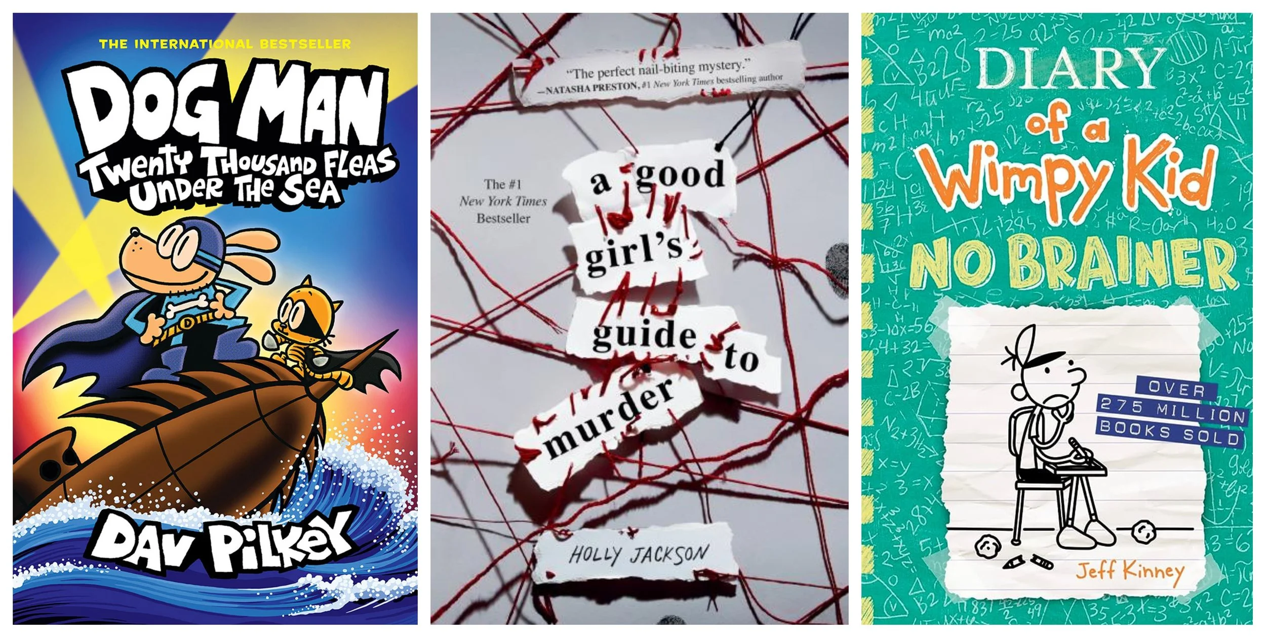 Collage of covers of Dog Man: Twenty Thousand Fleas under the Sea by Dav Pilkey, A Good Girl's Guide to Murder by Holly Jackson, and No Brainer by Jeff Kinney.