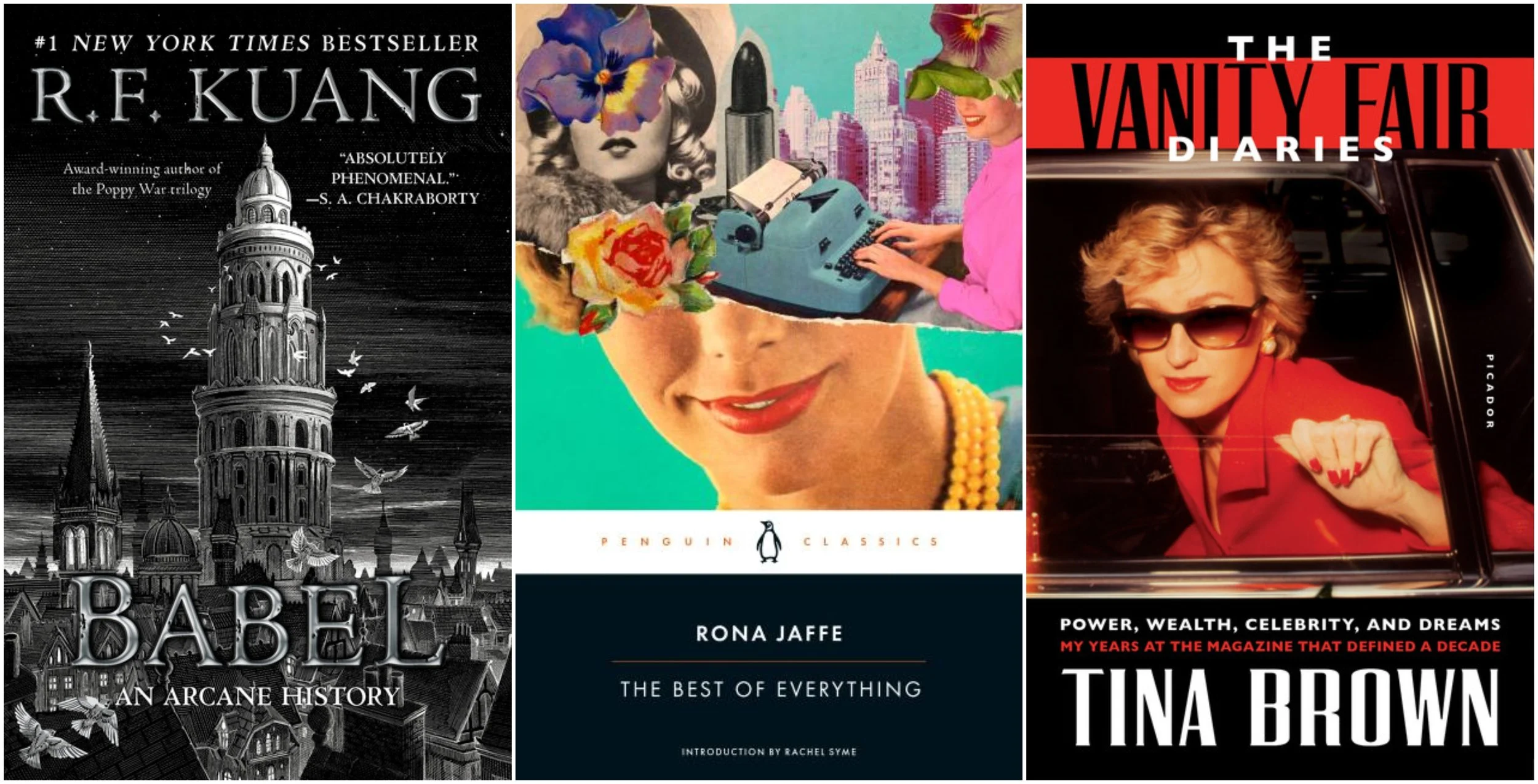 Covers of: Babel by R. F. Kuang, The Best of Everything by Rona Jaffe, and The Vanity Fair Diaries: Power, Wealth, Celebrity, and Dreams: My Years at the Magazine That Defined a Decade by Tina Brown