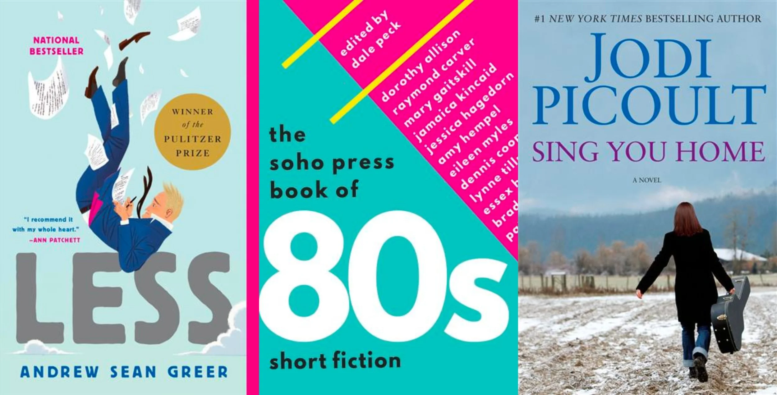 Collage of covers of Less by Andrew Sean Greer, The Soho Press Book of 80s Short Fiction by Dale Peck, and Sing You Home by Jodi Picoult