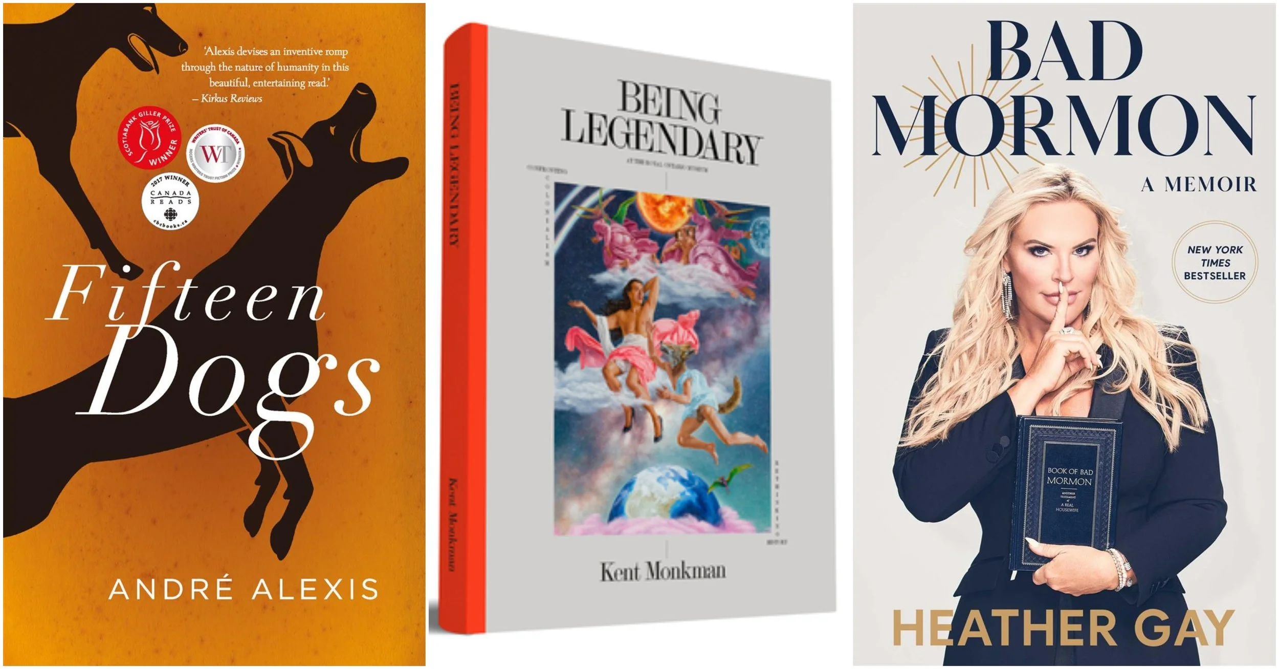 Covers of: Fifteen Dogs by André Alexis, Kent Monkman: Being Legendary at the Royal Ontario Museum by Kent Monkman, and Bad Mormon by Heather Gay