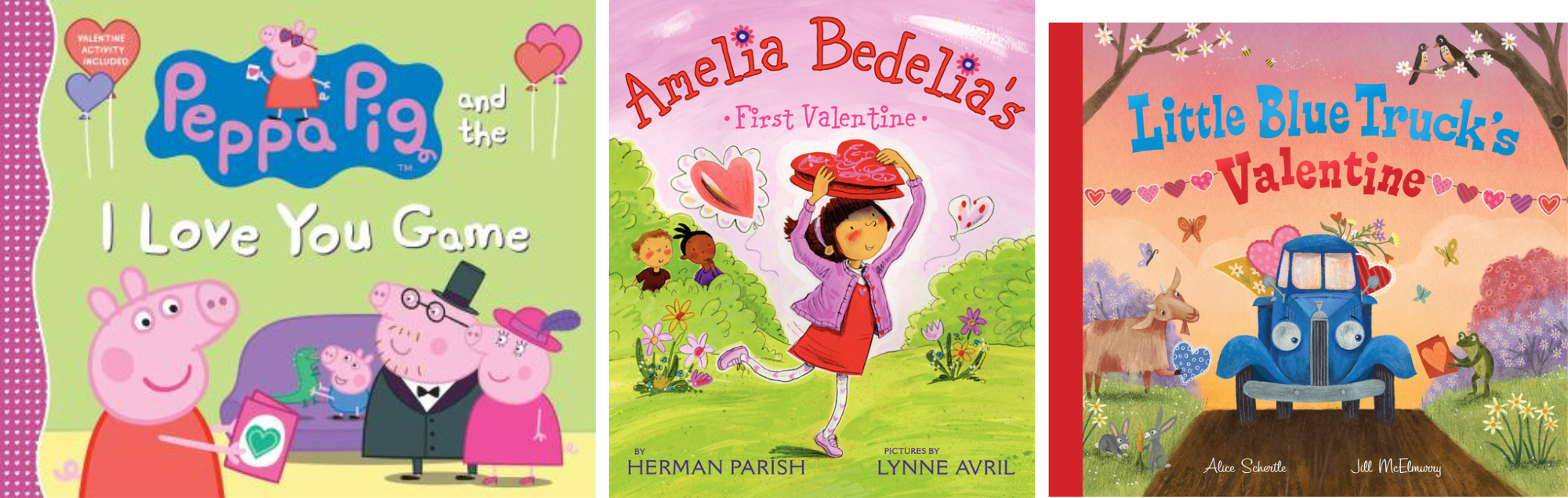 Cover images for Peppa Pig and the I Love You Game by Candlewick Press; Amelia Bedelia's First Valentine by Herman Parish, illustrated by Lynne Avril; and Little Blue Truck's Valentine by Alice Schertle, illustrated by Jill McElmurry