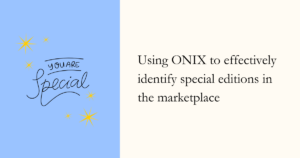 You are special: Using ONIX to effectively identify special editions in the marketplace