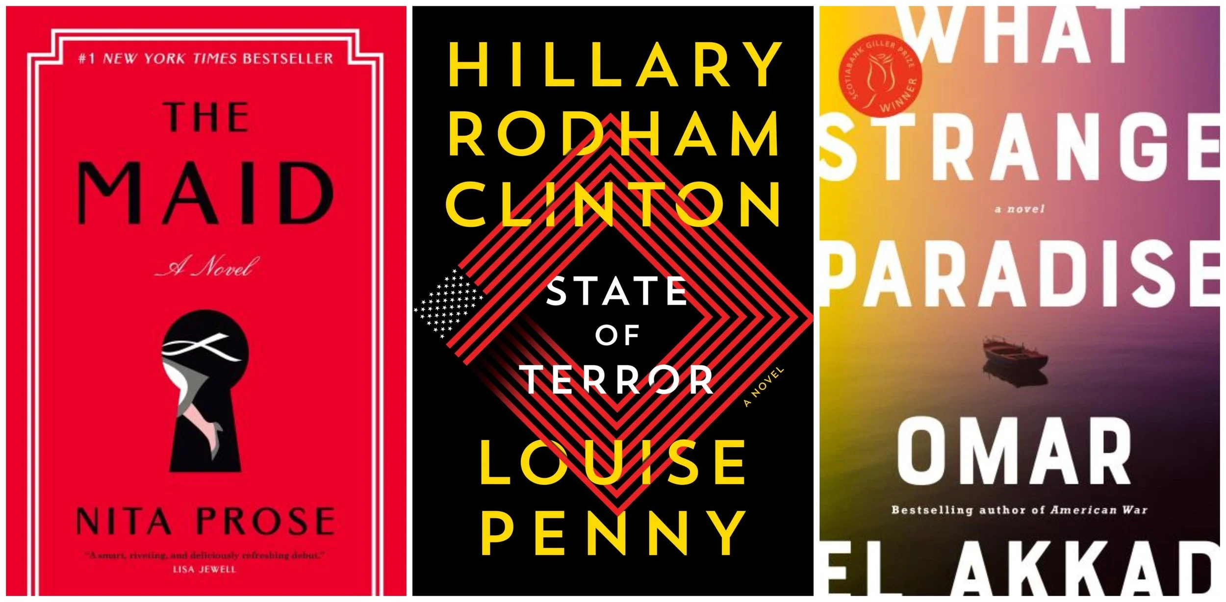 The Maid by Nita Prose, State of Terror by Louise Penny and Hillary Rodham Clinton, and What Strange Paradise by Omar El Akkad