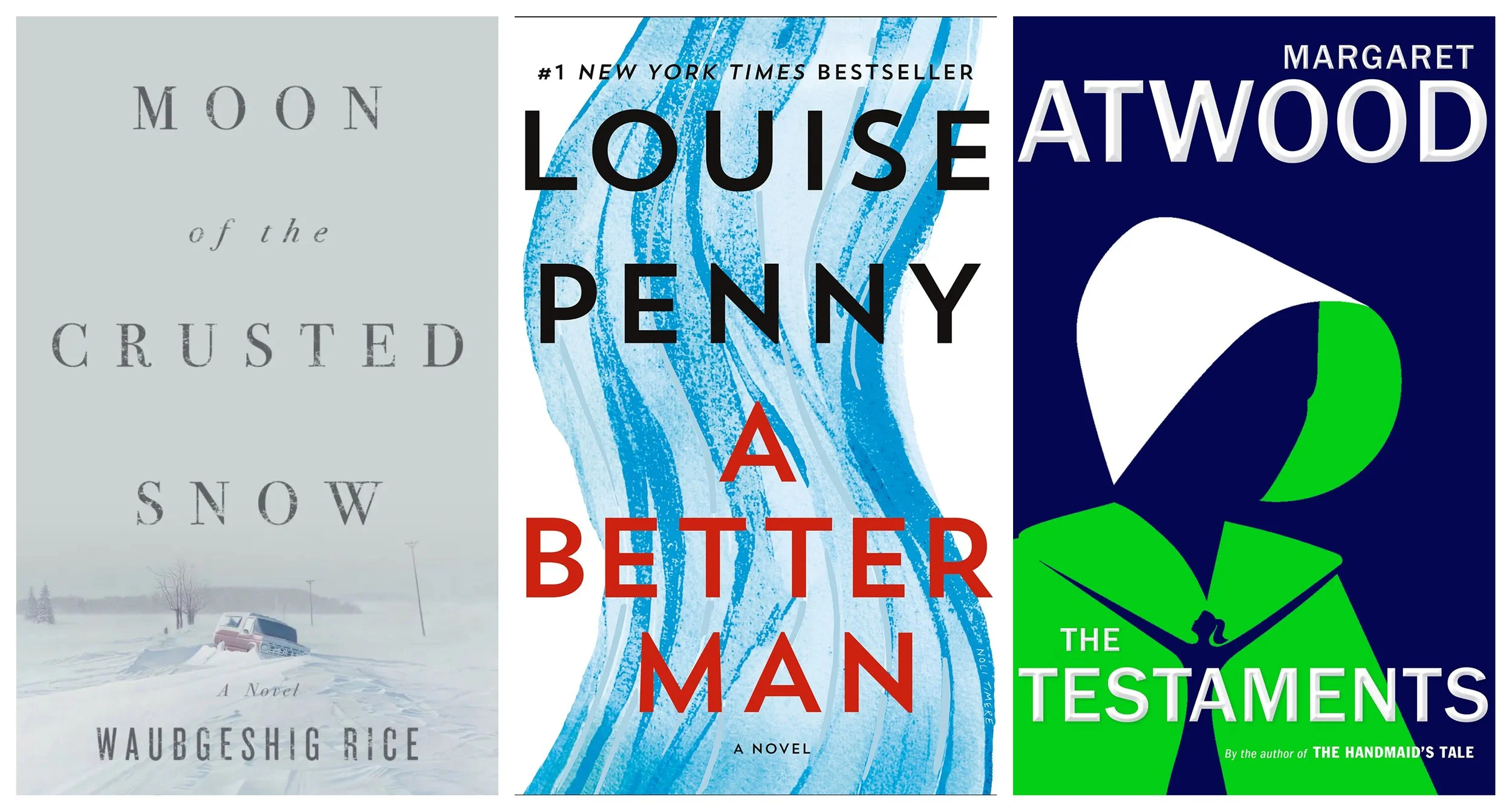Book covers for Moon of the Crusted Snow by Waubgeshig Rice, A Better Man by Louise Penny, The Testaments by Margaret Atwood.