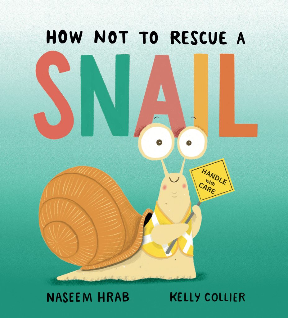 Book cover for How Not to Rescue a Snail by Naseem Hrab, Illustrated by Kelly Collier