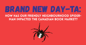 Brand new day-ta: How has our friendly neighbourhood Spider-Man impacted the Canadian book market?