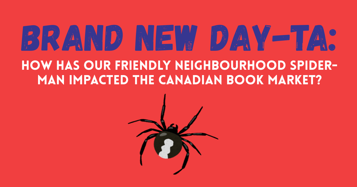Brand new day-ta: How has our friendly neighbourhood Spider-Man impacted the Canadian book market?