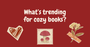 What’s trending for cozy books?